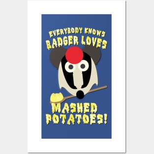 Everybody knows badger loves mashed potatoes! Posters and Art